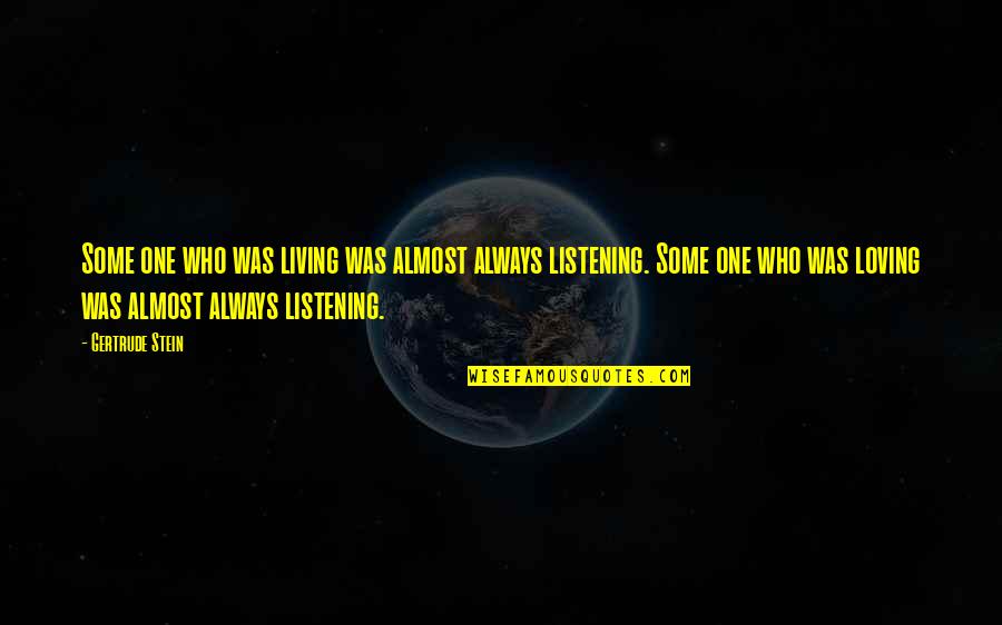 Acquiescing Pronounce Quotes By Gertrude Stein: Some one who was living was almost always