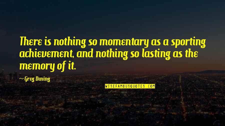 Acquintance Quotes By Greg Dening: There is nothing so momentary as a sporting