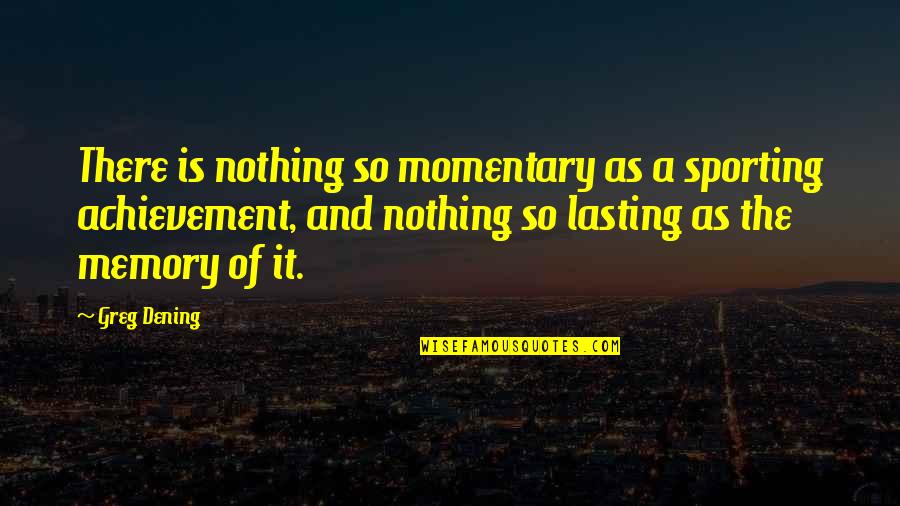 Acquintance Quotes By Greg Dening: There is nothing so momentary as a sporting Acquintance Quotes By Greg Dening: There is nothing so momentary as a sporting