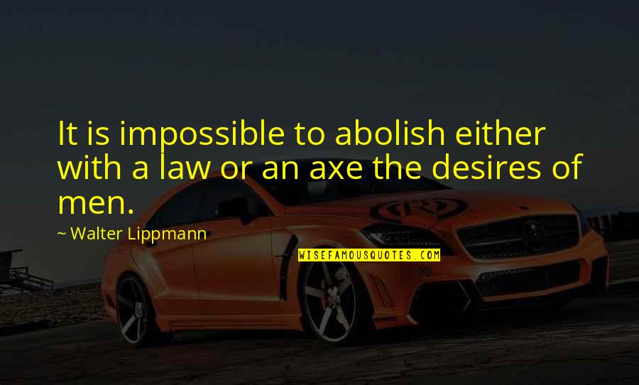 Acquirable Quotes By Walter Lippmann: It is impossible to abolish either with a