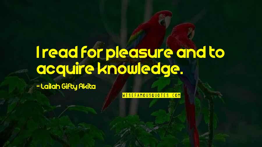 Acquire Knowledge Quotes By Lailah Gifty Akita: I read for pleasure and to acquire knowledge.