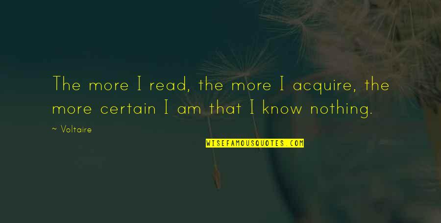 Acquire Knowledge Quotes By Voltaire: The more I read, the more I acquire,