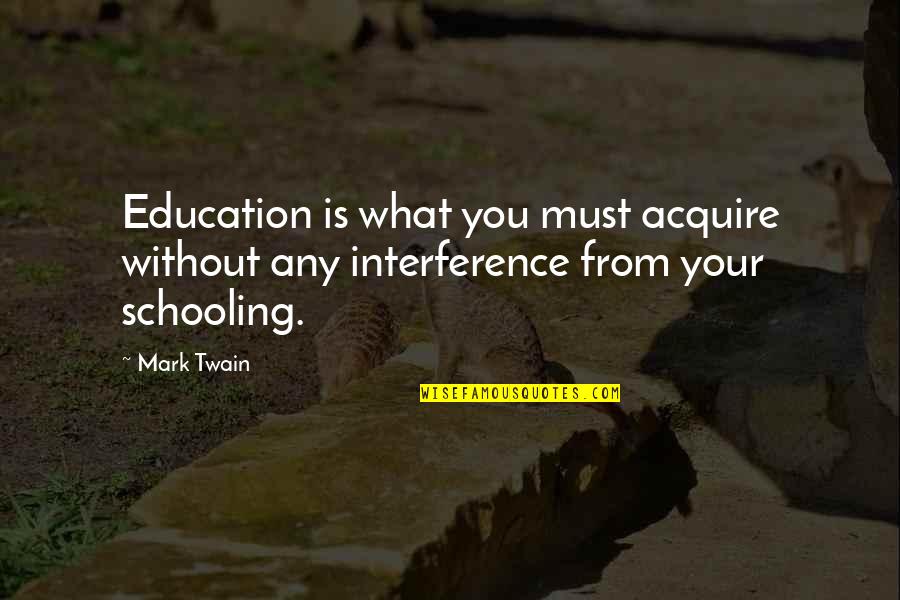 Acquire Quotes By Mark Twain: Education is what you must acquire without any