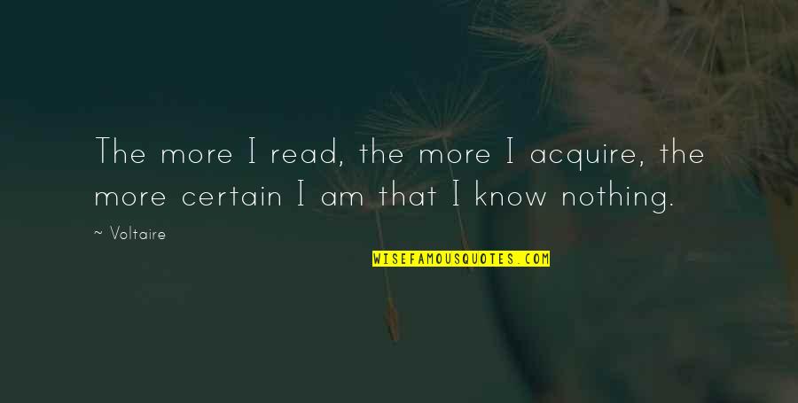 Acquire Quotes By Voltaire: The more I read, the more I acquire,