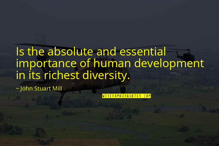 Acquire Restoration Quotes By John Stuart Mill: Is the absolute and essential importance of human Acquire Restoration Quotes By John Stuart Mill: Is the absolute and essential importance of human