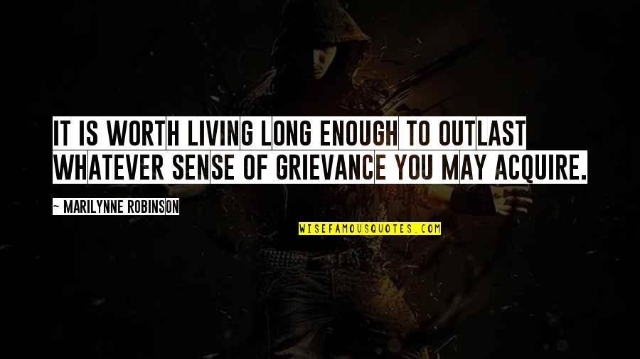 Acquire You Quotes By Marilynne Robinson: It is worth living long enough to outlast Acquire You Quotes By Marilynne Robinson: It is worth living long enough to outlast