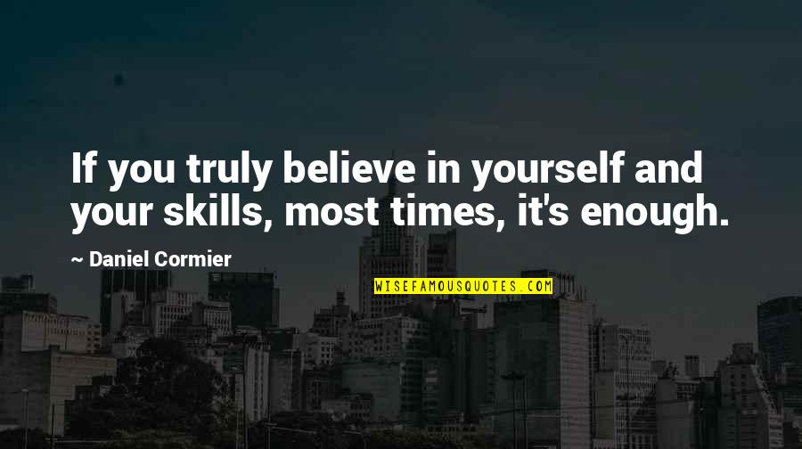 Acquired Brain Injury Quotes By Daniel Cormier: If you truly believe in yourself and your