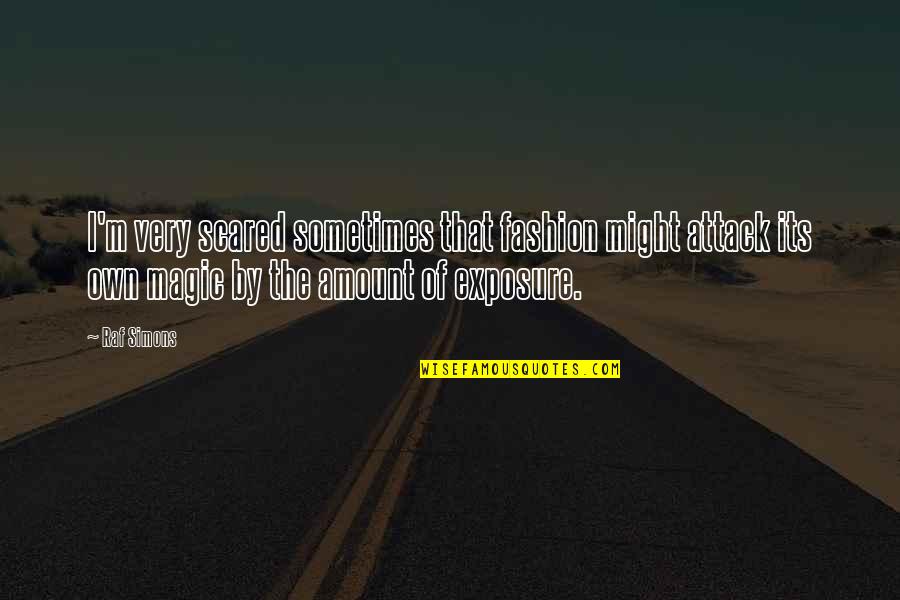 Acquired Hypothyroidism Quotes By Raf Simons: I'm very scared sometimes that fashion might attack Acquired Hypothyroidism Quotes By Raf Simons: I'm very scared sometimes that fashion might attack