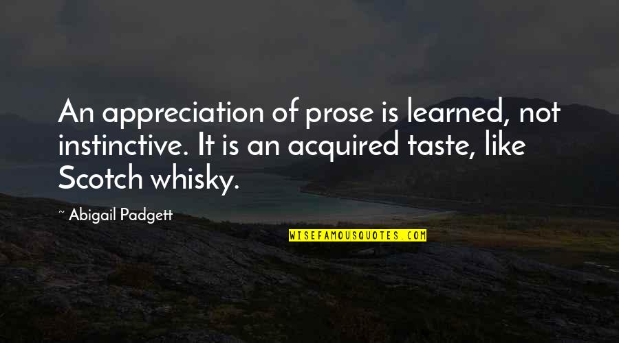 Acquired Taste Quotes By Abigail Padgett: An appreciation of prose is learned, not instinctive.