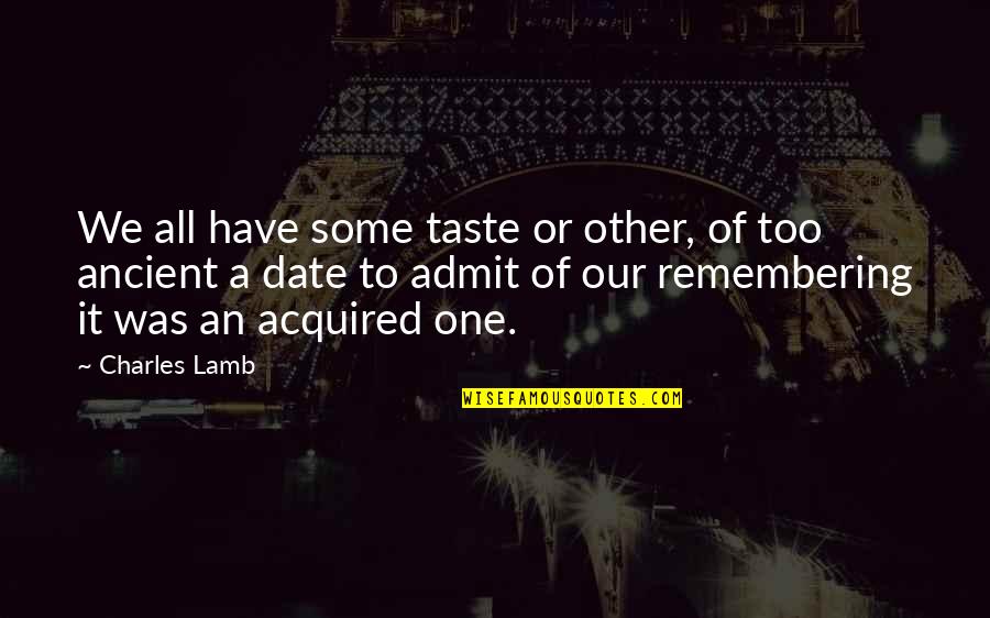 Acquired Taste Quotes By Charles Lamb: We all have some taste or other, of