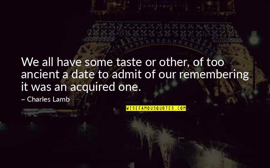 Acquired Taste Quotes By Charles Lamb: We all have some taste or other, of Acquired Taste Quotes By Charles Lamb: We all have some taste or other, of