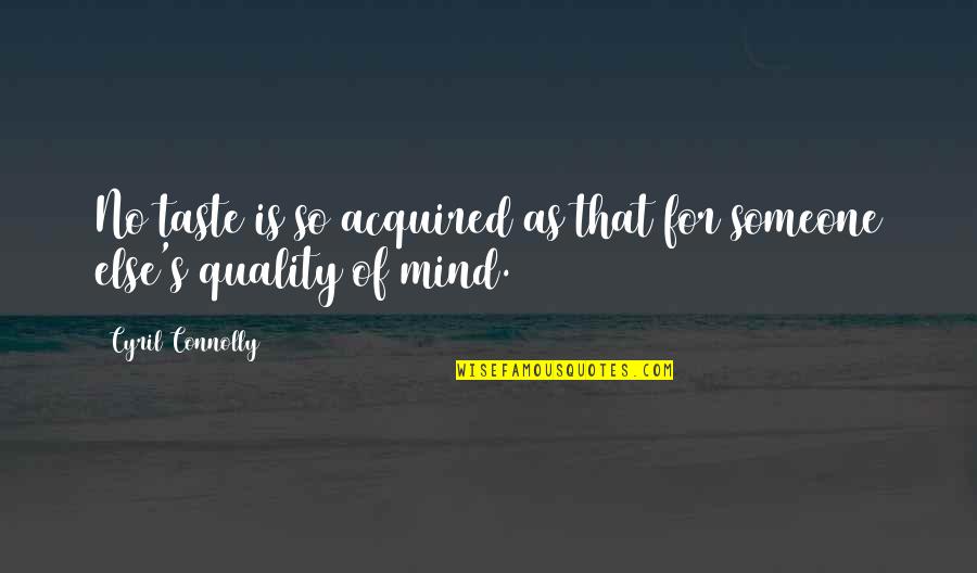 Acquired Taste Quotes By Cyril Connolly: No taste is so acquired as that for