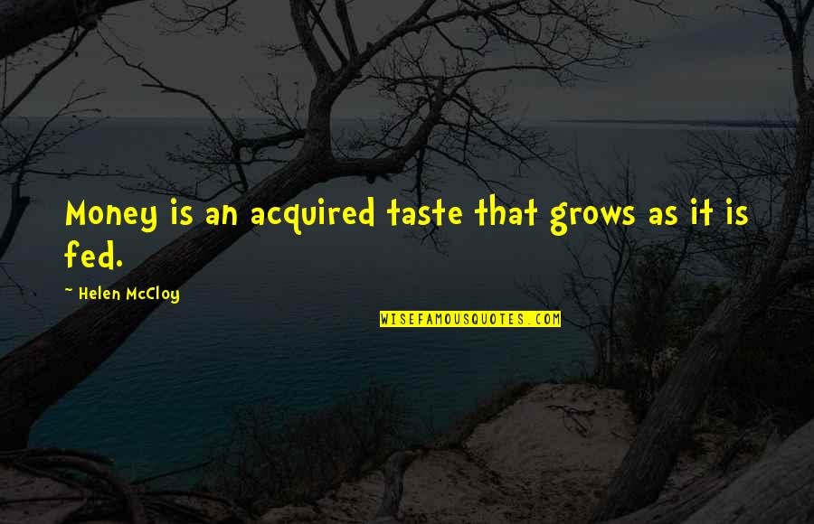 Acquired Taste Quotes By Helen McCloy: Money is an acquired taste that grows as