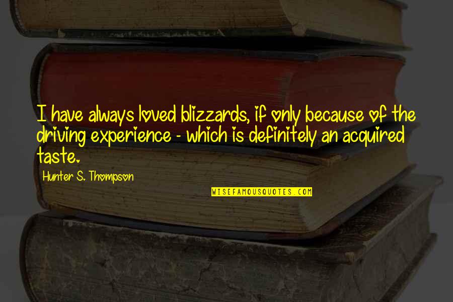 Acquired Taste Quotes By Hunter S. Thompson: I have always loved blizzards, if only because