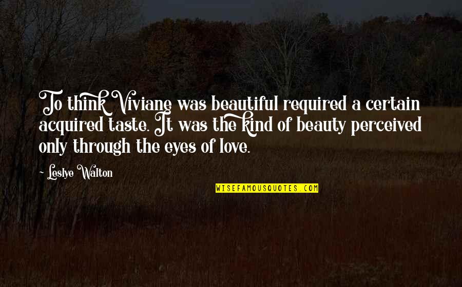 Acquired Taste Quotes By Leslye Walton: To think Viviane was beautiful required a certain