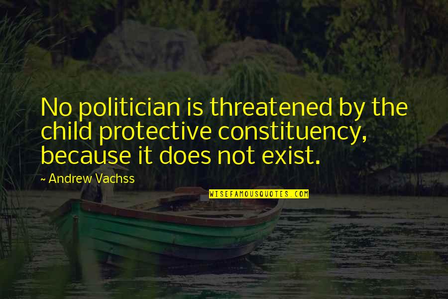 Acquirement In A Sentence Quotes By Andrew Vachss: No politician is threatened by the child protective
