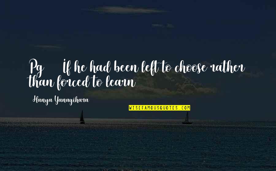 Acquirent Logo Quotes By Hanya Yanagihara: Pg 619 If he had been left to Acquirent Logo Quotes By Hanya Yanagihara: Pg 619 If he had been left to