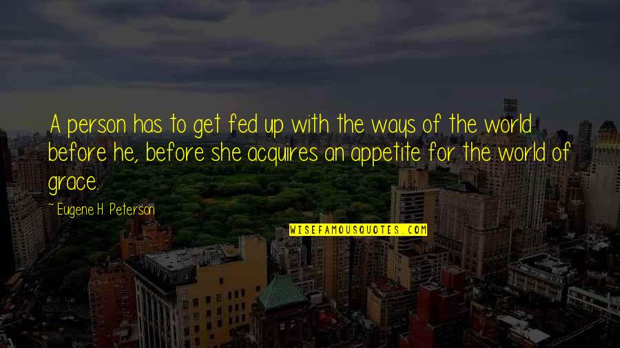 Acquires Quotes By Eugene H. Peterson: A person has to get fed up with