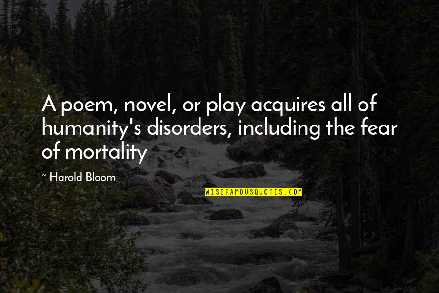 Acquires Quotes By Harold Bloom: A poem, novel, or play acquires all of