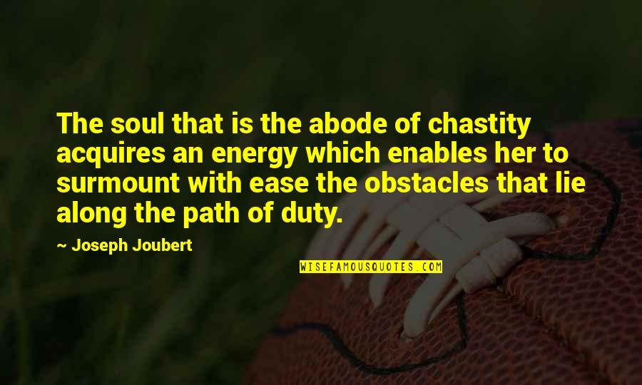 Acquires Quotes By Joseph Joubert: The soul that is the abode of chastity