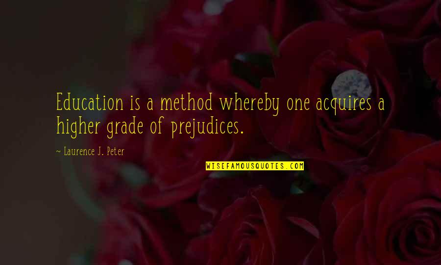 Acquires Quotes By Laurence J. Peter: Education is a method whereby one acquires a