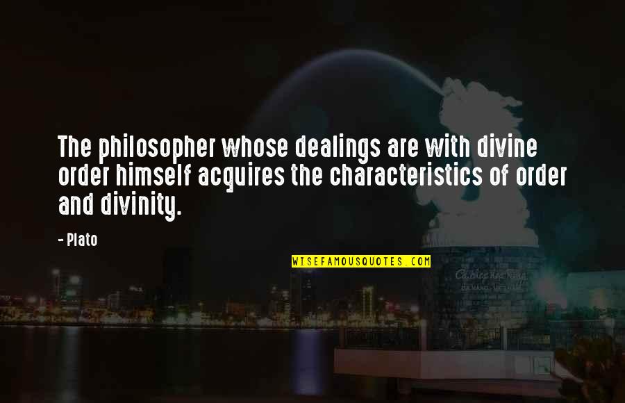 Acquires Quotes By Plato: The philosopher whose dealings are with divine order