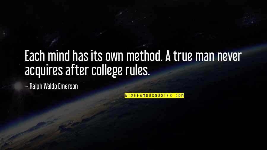 Acquires Quotes By Ralph Waldo Emerson: Each mind has its own method. A true