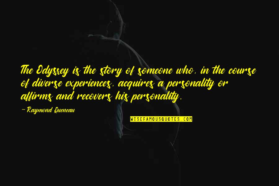 Acquires Quotes By Raymond Queneau: The Odyssey is the story of someone who,