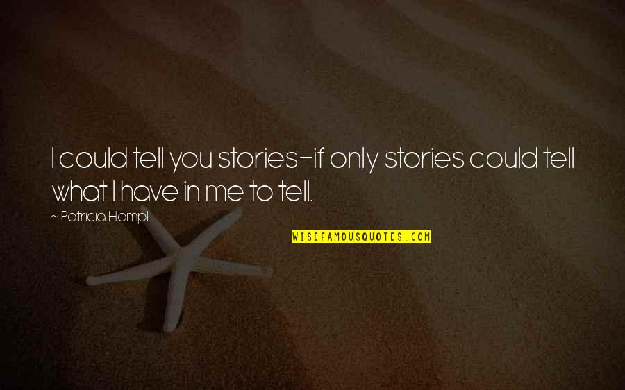 Acquireth Quotes By Patricia Hampl: I could tell you stories-if only stories could