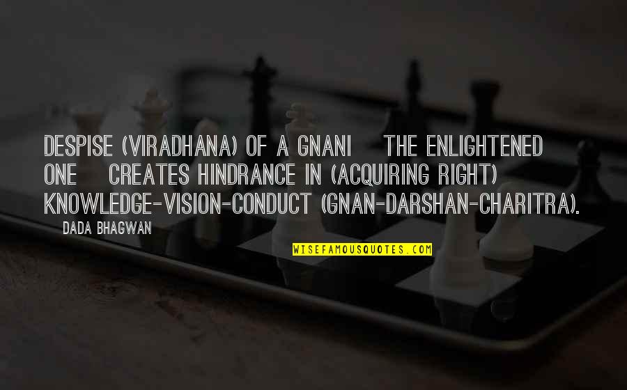 Acquiring Knowledge Quotes By Dada Bhagwan: Despise (viradhana) of a Gnani [the enlightened one]