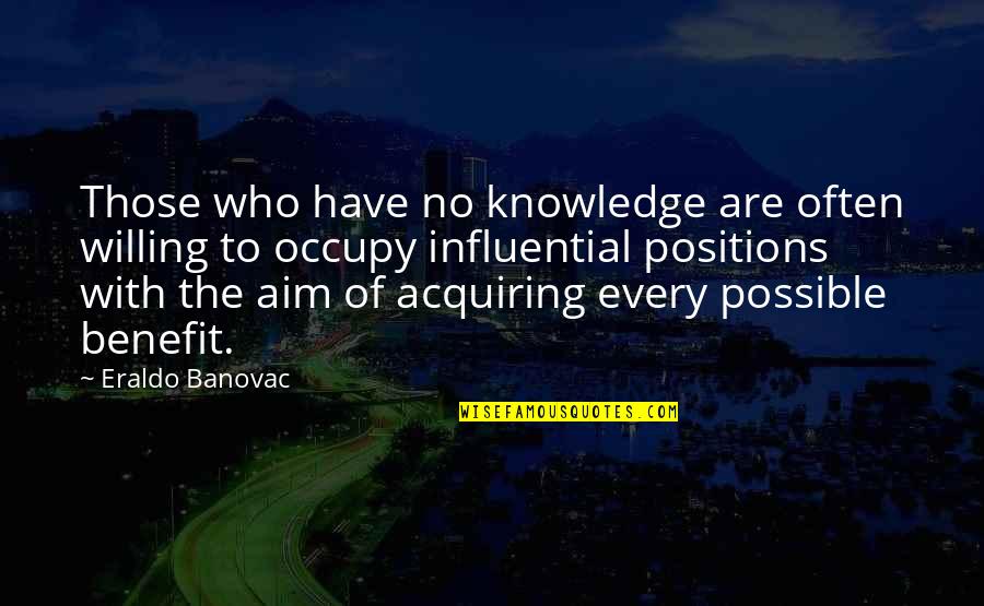 Acquiring Knowledge Quotes By Eraldo Banovac: Those who have no knowledge are often willing