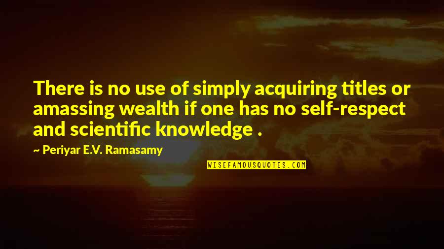 Acquiring Knowledge Quotes By Periyar E.V. Ramasamy: There is no use of simply acquiring titles