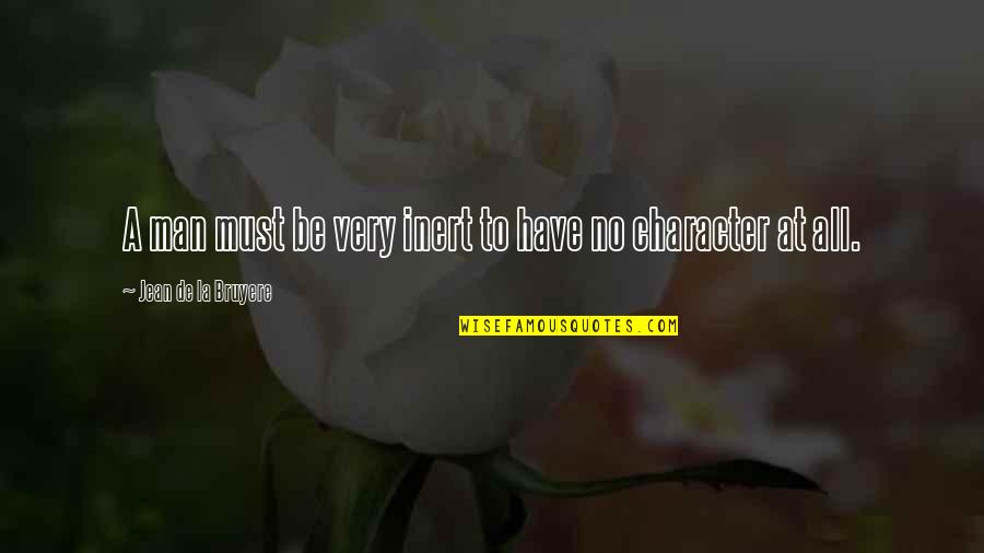Acquiring Power Quotes By Jean De La Bruyere: A man must be very inert to have