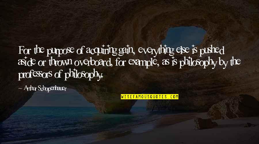 Acquiring Quotes By Arthur Schopenhauer: For the purpose of acquiring gain, everything else Acquiring Quotes By Arthur Schopenhauer: For the purpose of acquiring gain, everything else