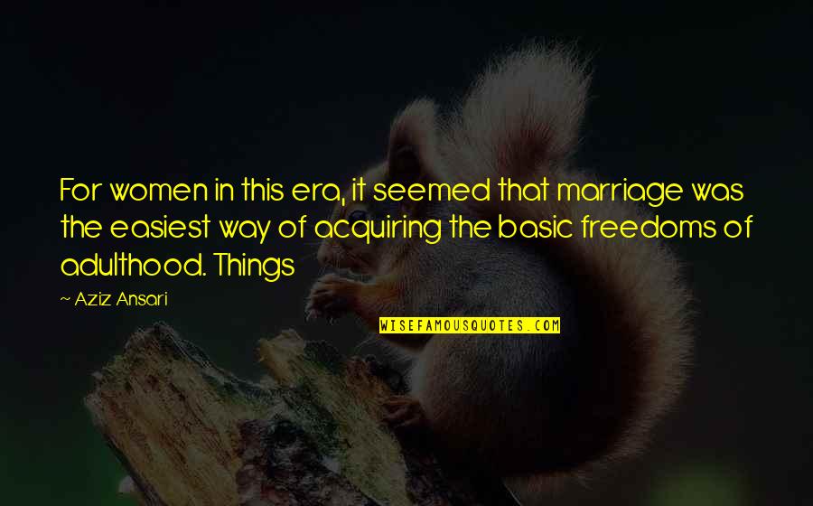 Acquiring Quotes By Aziz Ansari: For women in this era, it seemed that Acquiring Quotes By Aziz Ansari: For women in this era, it seemed that
