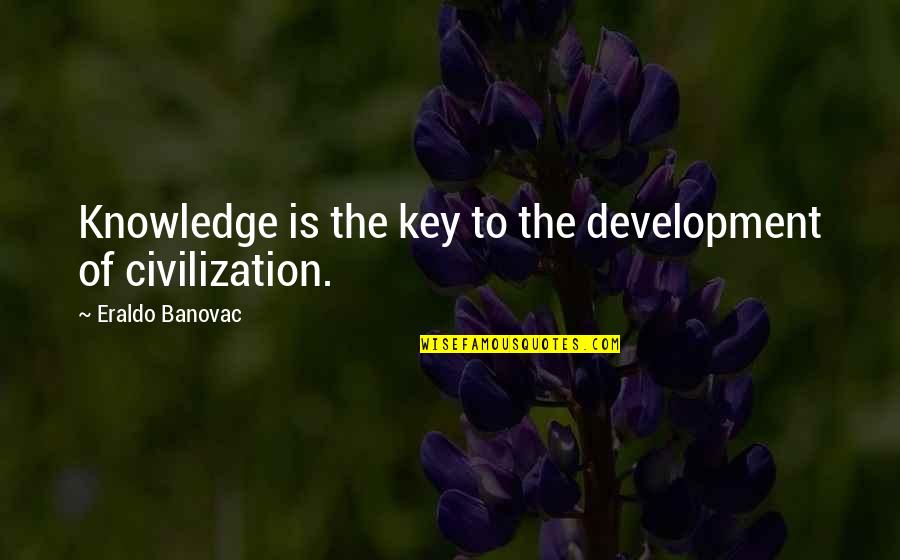 Acquiring Quotes By Eraldo Banovac: Knowledge is the key to the development of Acquiring Quotes By Eraldo Banovac: Knowledge is the key to the development of