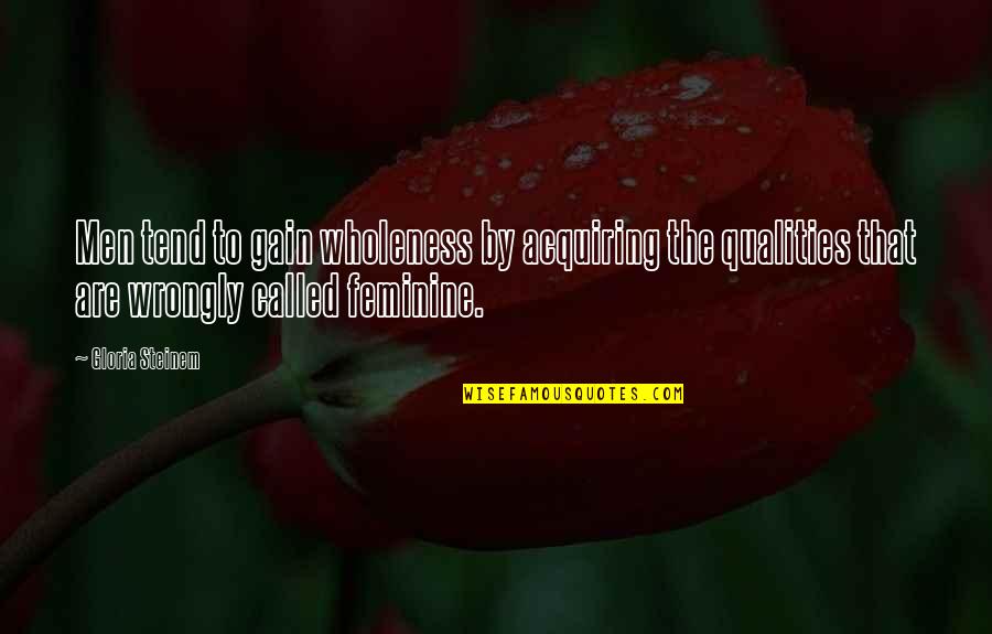Acquiring Quotes By Gloria Steinem: Men tend to gain wholeness by acquiring the Acquiring Quotes By Gloria Steinem: Men tend to gain wholeness by acquiring the