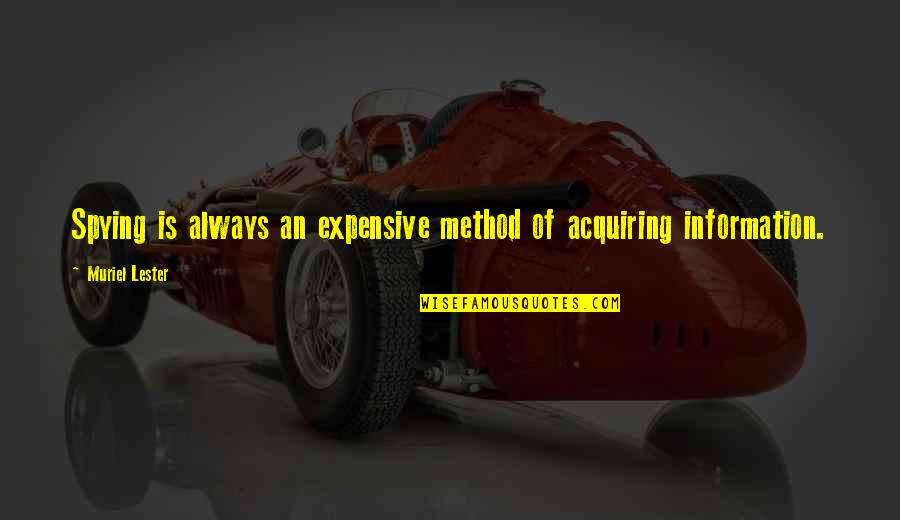 Acquiring Quotes By Muriel Lester: Spying is always an expensive method of acquiring Acquiring Quotes By Muriel Lester: Spying is always an expensive method of acquiring