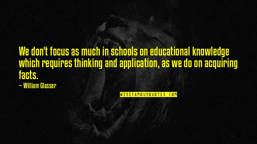 Acquiring Quotes By William Glasser: We don't focus as much in schools on Acquiring Quotes By William Glasser: We don't focus as much in schools on
