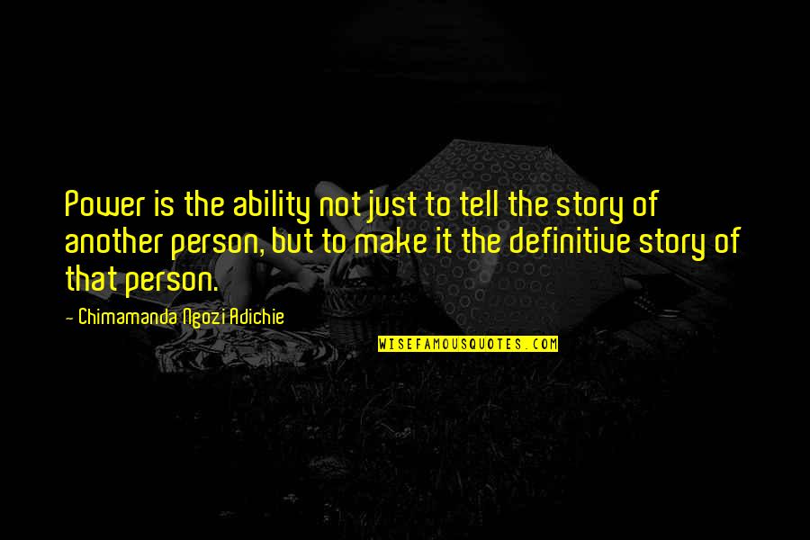 Acquiring Things Quotes By Chimamanda Ngozi Adichie: Power is the ability not just to tell Acquiring Things Quotes By Chimamanda Ngozi Adichie: Power is the ability not just to tell