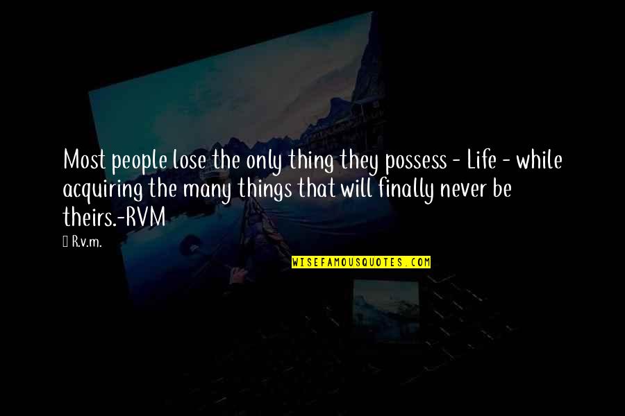 Acquiring Things Quotes By R.v.m.: Most people lose the only thing they possess