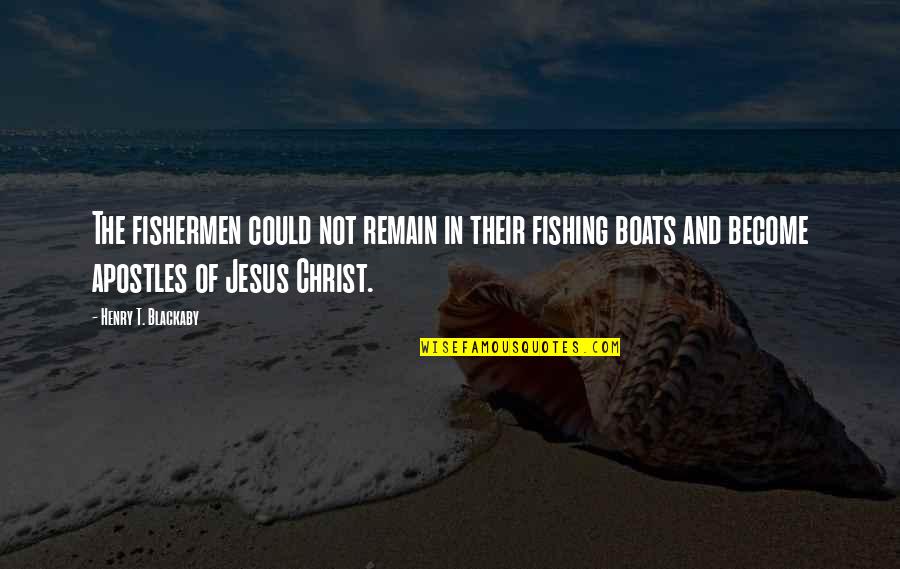 Acquises Quotes By Henry T. Blackaby: The fishermen could not remain in their fishing Acquises Quotes By Henry T. Blackaby: The fishermen could not remain in their fishing