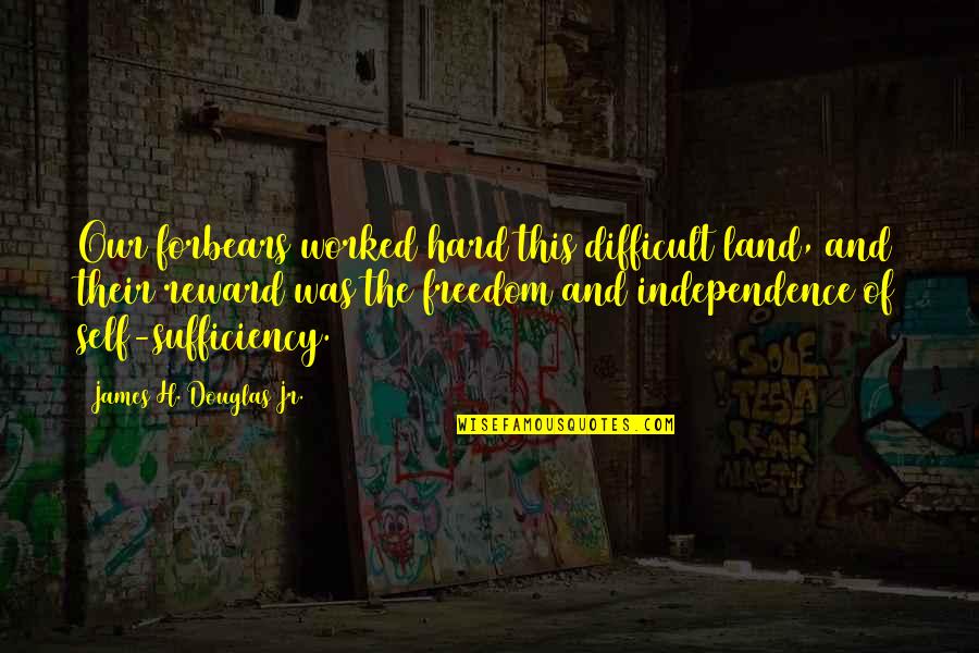 Acquises Quotes By James H. Douglas Jr.: Our forbears worked hard this difficult land, and Acquises Quotes By James H. Douglas Jr.: Our forbears worked hard this difficult land, and