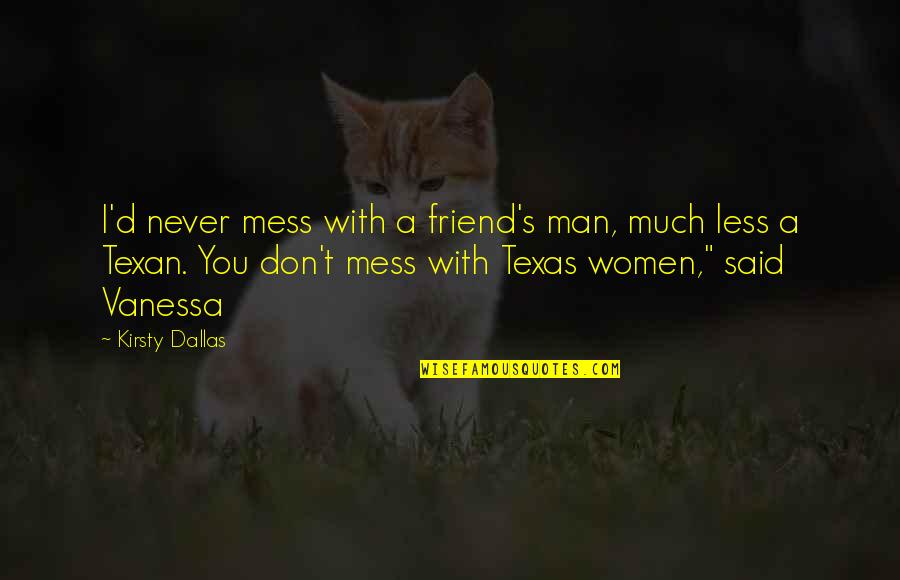 Acquisition And Expenditure Quotes By Kirsty Dallas: I'd never mess with a friend's man, much Acquisition And Expenditure Quotes By Kirsty Dallas: I'd never mess with a friend's man, much