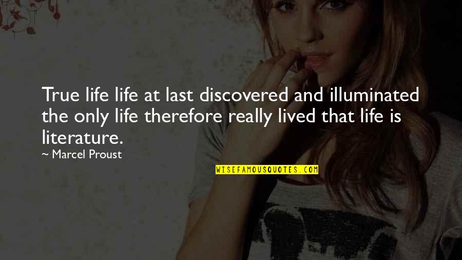 Acquisition Logistics Quotes By Marcel Proust: True life life at last discovered and illuminated