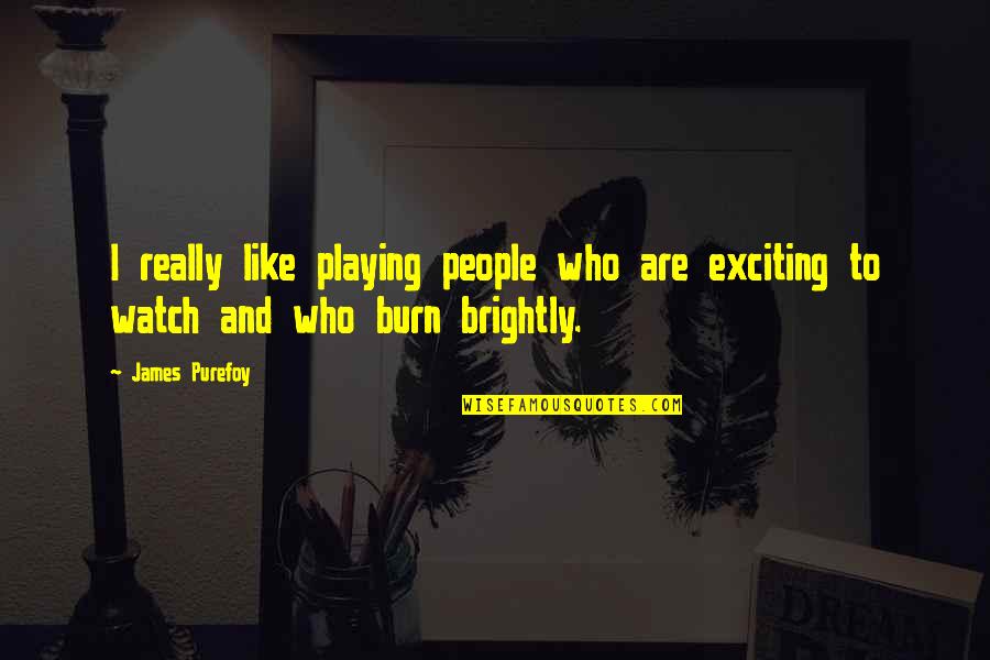 Acquisitions Quotes By James Purefoy: I really like playing people who are exciting