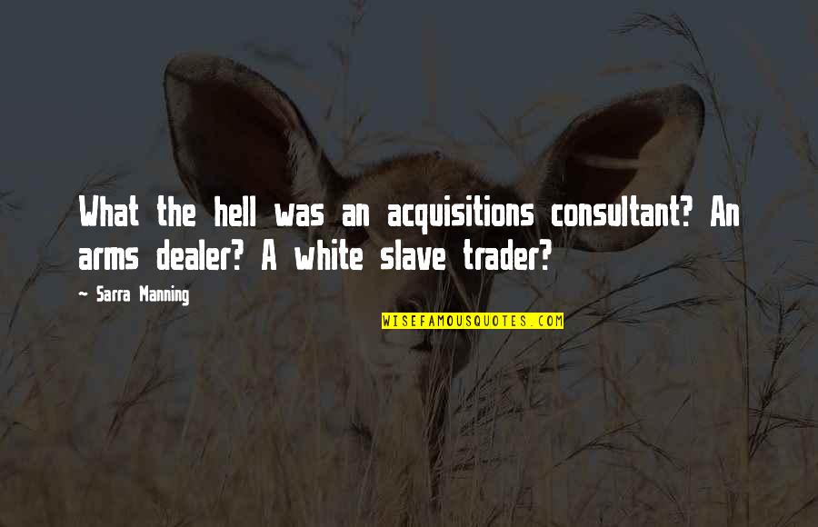 Acquisitions Quotes By Sarra Manning: What the hell was an acquisitions consultant? An