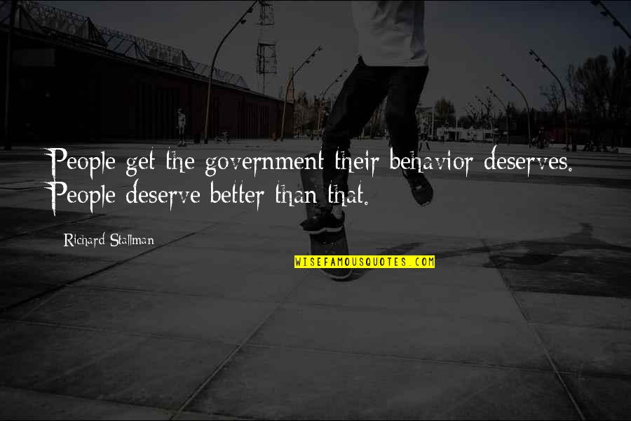 Acquisitiveness Sentence Quotes By Richard Stallman: People get the government their behavior deserves. People Acquisitiveness Sentence Quotes By Richard Stallman: People get the government their behavior deserves. People