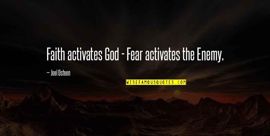 Acquisizione Immagini Quotes By Joel Osteen: Faith activates God - Fear activates the Enemy.