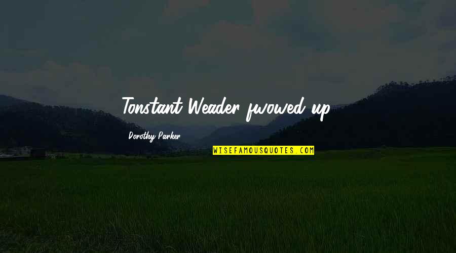 Acquistapace Wine Quotes By Dorothy Parker: Tonstant Weader fwowed up. Acquistapace Wine Quotes By Dorothy Parker: Tonstant Weader fwowed up.